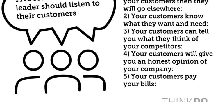 Five reasons every leader should listen to their customers: